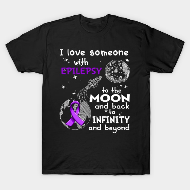 I Love Someone With Epilepsy To The Moon And Back To Infinity And Beyond Support Epilepsy Warrior Gifts T-Shirt by ThePassion99